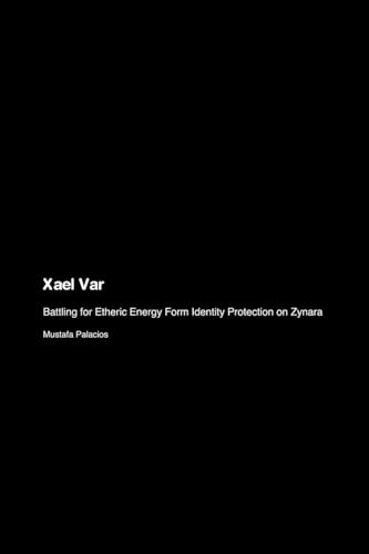 Xael Var: Battling for Etheric Energy Form Identity Protection on Zynara