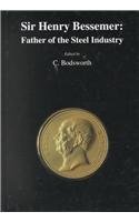 Sir Henry Bessemer: Father of the Steel Industry (Institute of Materials Book, No. 690)