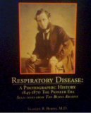 Respiratory Diease : 1845-1870 the Pioneer Era: A Photographic History, Burns, Stanley, 0961295848