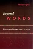 Beyond Words : Discourse and Critical Agency in Africa, Apter, Andrew, 0226023516