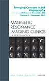 Emerging Concepts in MR Angiography, an Issue of Magnetic Resonance Imaging Clinics, Chenevert, Thomas L. and Weadock, William J., 1437704972