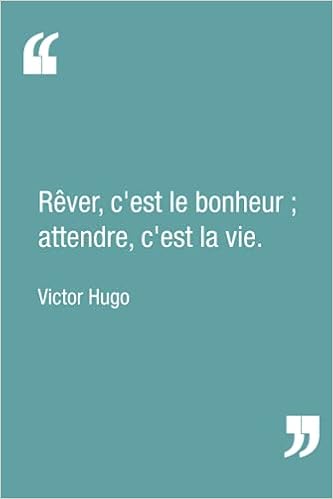 Carnet De Notes Rever C Est Le Bonheur Attendre C Est La Vie Victor Hugo Calepin Ligne De 1 Pages 15 24 X 22 86 Cm French Edition Edition Des Citations Pour Tous Amazon Com Books Carnet De Notes Rever C Est Le Bonheur Attendre C Est La Vie Victor Hugo Calepin Ligne De 1 Pages 15 24 X 22 86 Cm French Edition Edition Des Citations Pour Tous Amazon Com Books