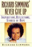 Richard Simmons' Never Give Up: Inspirations, Reflections, Stories of Hope