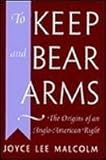 To Keep and Bear Arms: The Origins of an Anglo-American Right