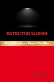 Livro Estruturalismo: Uma Nota sobre a Escola Filosófica (Escolas Filosóficas Ocidentais Livro 9)