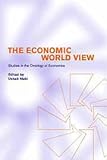 The Economic World View : Studies in the Ontology of Economics, , 0521801761