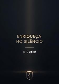 Livro Enriqueça no Silêncio: O Jogo Invisível da Riqueza: Como Construir um Patrimônio Inabalável e Proteger sua Liberdade Através da Discrição Estratégica