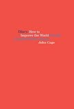 John Cage: Diary: How to Improve the World (You Will Only Make Matters Worse)