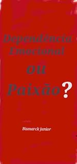 Livro Dependência Emocional ou Paixão?: Dependência emocional