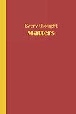 Journal: Every Thought Matters (Red and Yellow) 6x9 - LINED JOURNAL - Writing journal with blank lin by Premise Content