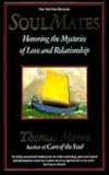 Soul Mates: Honoring the Mysteries of Love and Relationship