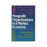 Nonprofit Organizations in a Market Economy : Understanding New Roles, Issues and Trends, Hammack, David C., 1555425402