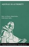 Aquinas as Authority A Collection of Studies presented at the Second Conference of the Thomas Instituut Utrecht, December 14-16 2000 : A Collection of Studies Presented at the Second Conference of the Thomas Instituut Utrecht, December 14-16 2000, , 9042910747