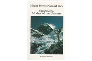 Mount Everest National Park: Sagarmatha Mother of the Universe
