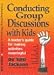 Conducting Group Discussions with Kids: A Leader's Guide for Making Activities Meaningful B0006S0PXS Book Cover