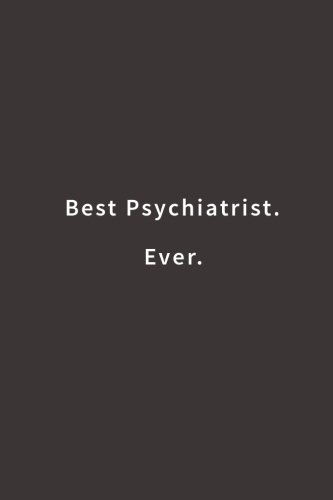 Best Psychiatrist. Ever.: Lined notebook