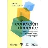 La Condicion Docente: Analisis Comparado de La Argentina, Brasil, Peru y Uruguay