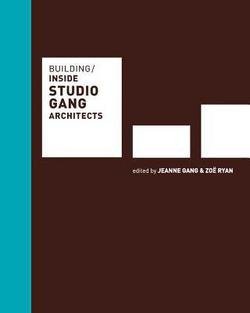 Jeanne Gang: Building : Inside Studio Gang Architects (Hardcover); 2012 Edition