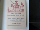 Image de Children of Colonial Despotism: Press, Politics, and Culture in Cuba, 1790-1840