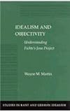 Idealism and Objectivity : Understanding Fichte's Jena Project, Martin, Wayne M., 0804730008