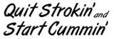 Quit Strokin' Start Cummin'... Sticker