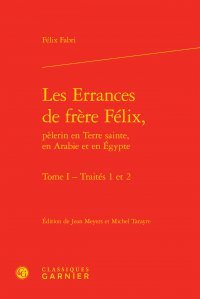 Les  errances de frère Félix, pèlerin en Terre sainte, en Arabie et en Égypte