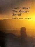 Easter Island: The Mystery Solved by 