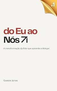 Livro do Eu ao Nós: A transformação do líder que aprende a delegar