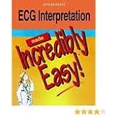 ECG Interpretation Made Incredibly Easy
