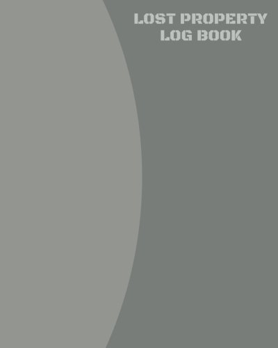 Lost Property Log Book: Lost Property Template To Record All Items And Money Found, Tracker Notebook Journal For Business Office School And Home Use, ... inches Paperback: Volume 9 (Recording Books)