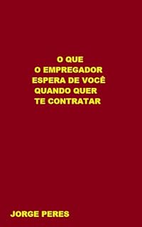 Livro O QUE O EMPREGADOR ESPERA DE VOCÊ QUANDO QUER TE CONTRATAR