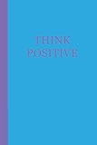 Journal: Think Positive (Blue and Purple) 6x9 - LINED JOURNAL - Writing journal with blank lined pag by Premise Content