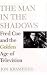 The Man in the Shadows: Fred Coe and the Golden Age of Television by 