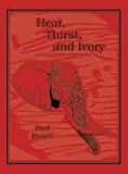 Hardcover Heat Thirst & Ivory; Elephant and Other Hunting Adventures in Botswana, Zimbabwe, and Angola Book