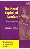 The Moral Capital of Leaders : Why Virtue Matters, Sison, Alejo G., 1843769263