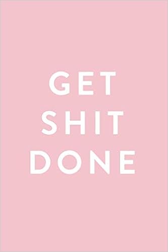 Get Shit Done: 2018 Planner, Monthly, Weekly, Daily, Pink, January 2018 - December 2018, by Creative Notebooks Get Shit Done: 2018 Planner, Monthly, Weekly, Daily, Pink, January 2018 - December 2018, by Creative Notebooks