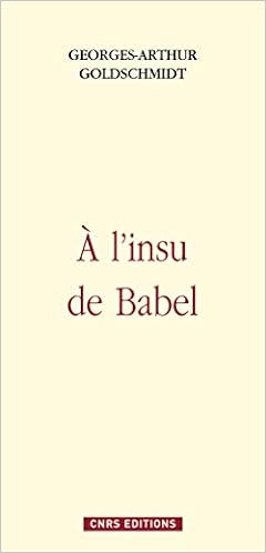 A L Insu De Babel Litterature Et Linguistique French Edition Goldschmidt Georges Arthur 9782271067616 Amazon Com Books