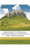 Paperback Orationes et Opuscula, Quorum Series Conspicitur Post Praefalionem Book
