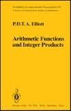 Arithmetic Functions and Integer Products, Elliot, P. D., 0387960945