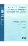 The Role of Sea Power in U. S. National Security in the Twenty-First Century : A Consensus Repor of the CSIS Working Group on Undersea Warfare, Goure, Daniel, 0892063319