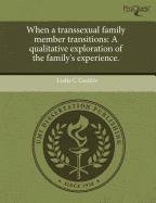 When a transsexual family member transitions: A qualitative exploration of the family's experience.