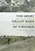 The Great Valley Road of Virginia: Shenandoah Landscapes from Prehistory to the Present (Center Book by