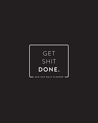 2018- 2019 Daily Planner; Get Shit Done: 18-Month Planner, July 2018 – December 2019, 8”x10” (Daily, Weekly and Monthly Planner, Agenda, Organizer and Calendar) Paperback – July 11, 2018