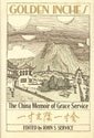 Golden Inches. The China Memoir Of Grace Service by John S. Service