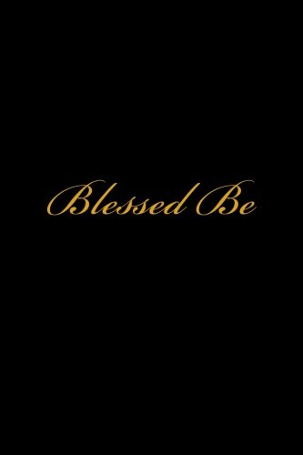 Blessed Be: A Wicca Blank Book Of Shadows / Wiccan Journal / Spell Journal