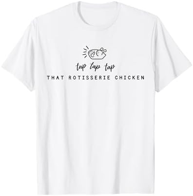 Amazon.com: Tap Tap Tap That Rotisserie Chicken Funny Rotisserie