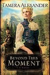 Beyond This Moment (Timber Ridge Reflections Se... 1615231684 Book Cover