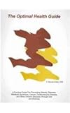 Optimal Health Guide : Practical Guide for Preventing Obesity, Diabetes, Metabolic Syndrome, Cancer, Cardiovascular Disease and other Chronic Diseases Through Diet and Exercise, Ardies, C. Murray, 1588746976