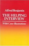 The Helping Interview with Case Illustrations, Benjamin, Alfred D., 0395437253