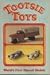Tootsie Toys: World's First Diecast Models (Tootsietoys)